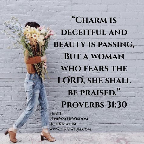 Charm is deceptive, and beauty is fleeting; but a woman who fears the Lord is to be praised. (NIV) Favour is deceitful, and beauty is vain: but a woman that feareth the Lord, she shall be praised. (KJV) Proverbs 31:30 Vain Quotes, Charm Is Deceptive, Praise Quotes, Good Morning Sunday Images, Proverbs 31 30, Beauty Is Fleeting, Buddha Quotes Life, Good Morning Flowers Pictures, Proverbs 31 Woman