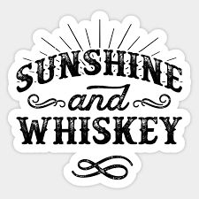 Sunshine And Whiskey - Drinking - Sticker | TeePublic Drinking Stickers, Quote Shirts Fashion, Whiskey Design, Sunshine And Whiskey, Quote Tshirts, Country Backgrounds, Cricket Ideas, Engraving Ideas, Cricut Shirts