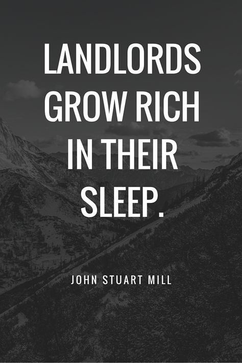 Landlords grow rich in their sleep. –  John Stuart Mill John Stuart Mill, Real Estate Fun, Inmobiliaria Ideas, Real Estate Memes, Real Estat, Real Estate Humor, Real Estate Quotes, Real Estate Investor, Real Estate Tips