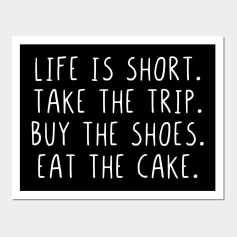 Life Is Short Take The Trip, Weekly Quotes, Cute Slippers, Chalkboard Art, The Trip, Life Is Short, Eat Cake, Life Is, Keep Calm Artwork