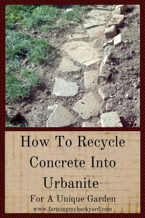 How To Recycle Concrete Into Urbanite For A Unique Garden - Farming My Backyard Recycle Concrete, Recycled Concrete, Broken Concrete, Landscaping Business, How To Recycle, Potager Garden, Garden Arbor, Concrete Pavers, Most Beautiful Gardens