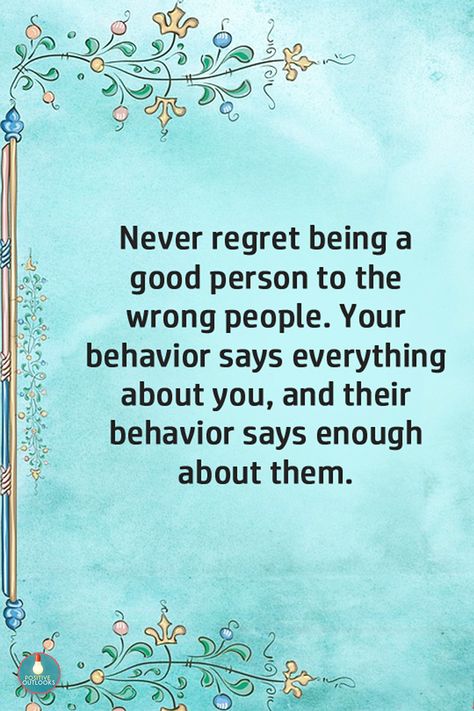 Never regret being a good person to the wrong people. Your behavior says everything about you, and their behavior says enough about them. People Who Wrong You Quotes, When You Are A Good Person Quotes, Berating People Quotes, You Are A Terrible Person Quotes, Quotes About Mean People Bullies, People Mistreat You Quotes, Quotes About Behavior, Stop Being Nice To The Wrong People, Never Regret Being A Good Person