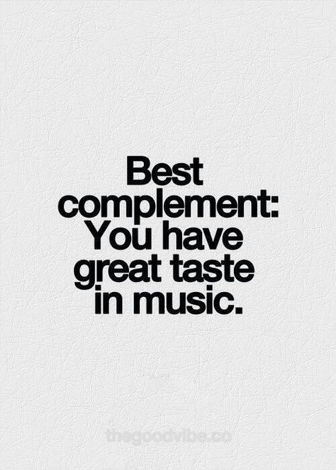 Best Complement: You have Great Taste in Music Music Quotes Deep, Inspirational Picture Quotes, Inspirational Music Quotes, Music Taste, Inspirational Quotes Pictures, Music Heals, Ecards Funny, Amazing Quotes, Music Quotes