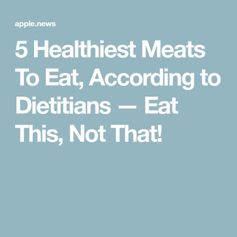 5 Healthiest Meats To Eat, According to Dietitians — Eat This, Not That! Daily Protein Intake, Daily Protein, Satisfying Meals, Healthy Meats, Protein Intake, Eat This Not That, Satisfying Food, Losing Weight, Build Muscle