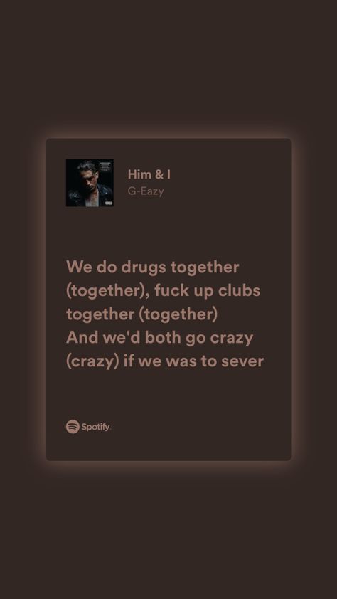 Him And I G Eazy, Him And I Lyrics, G Eazy Quotes, Him And I Song, Lyric Wallpaper, Aquarius Aesthetic, Magnolia Parks, Him And I, Song Lyric Quotes