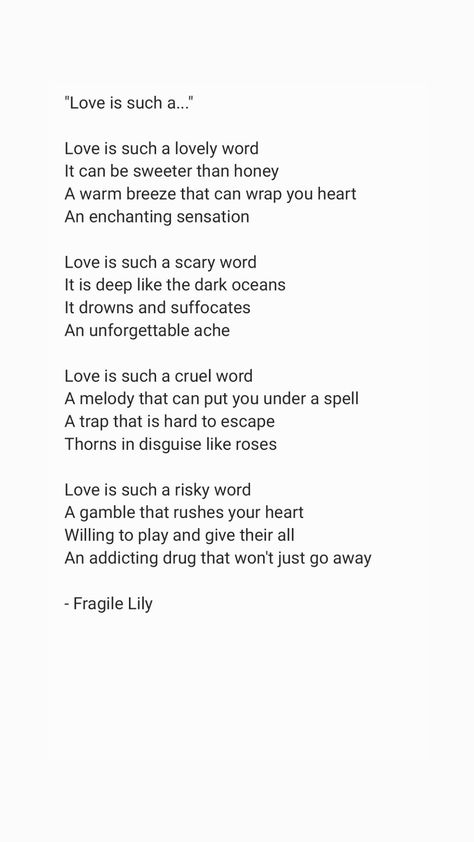 It is a poem by Fragile Lily that is called "Love is such a..." Wherein the poet expresses how love can be different as it can be lovely, scary, cruel and risky. Slam Poetry About Love, 4 Line Poem, Poems About Loving Someone, Science Poems, Great Love Poems, Slam Poems, Poetry About Love, Wedding Reading, Scary Words