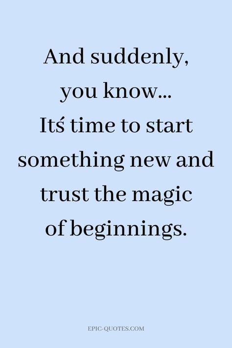 17 Relationship Quotes about Patience - And suddenly, you know… It´s time to start something new and trust the magic of beginnings. Right Time Quotes, Something New Quotes, New Start Quotes, Quotes About Patience, Me Time Quotes, Start Quotes, Over It Quotes, Ending Quotes, Patience Quotes