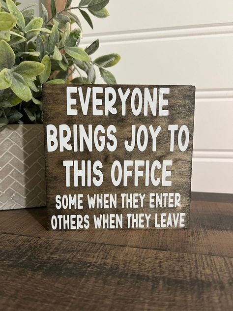 Everyone Brings Joy To This Office, Snarky Office Quotes, Office Door Signs Diy, Funny Office Quotes, Funny Signs For Work, Work Celebration, Square Signs, Work Signs, Office Quotes Funny