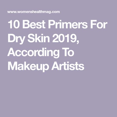 10 Best Primers For Dry Skin 2019, According To Makeup Artists Primers For Dry Skin, Best Primers, Best Face Primer, Primer For Dry Skin, Antioxidants Skincare, Best Makeup Primer, Pore Eraser, Good Makeup, Matte Primer