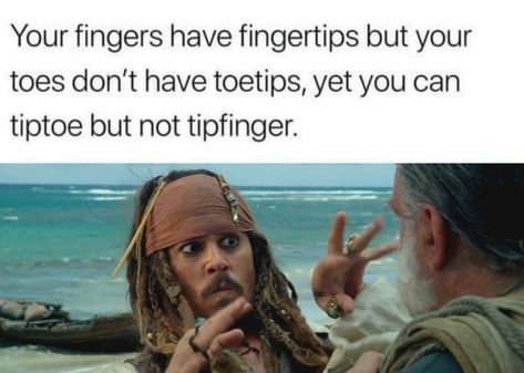 fingertips, toetips, Jack Sparrow, Pirates Caribbean Humor Disney, Sms Humor, Tapeta Harry Potter, 9gag Funny, Meme Comics, Disney Jokes, 웃긴 사진, Crazy Funny Memes, Memes Humor