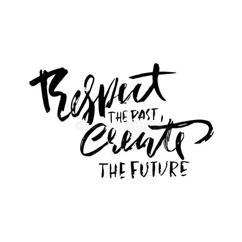 Respect The Past Create The Future, Respect The Past Tattoo, Respect The Past Create The Future Tattoo, Past Quotes, Dry Brush, Ink Illustration, Tat Ideas, Ink Illustrations, Brush Lettering