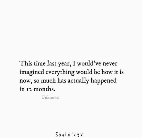 One Year Can Change Everything Quotes, So Much Can Change In A Year Quotes, A Lot Can Change In A Year Quotes, 2023 Was A Hard Year, 1 Year Quotes Life, Too Full Of Life To Be Half Loved, This Time Last Year Quotes, This Time Last Year, Quotes For Each Month Of The Year