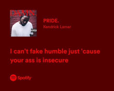 I Cant Fake Humble Kendrick Lamar, Pride Kendrick Lamar, Pride Lyrics, Kendrick Lyrics, Kendrick Quotes, Kendrick Lamar Quotes, Damn Kendrick Lamar, Kendrick Lamar Lyrics, Rap Song Quotes