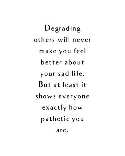 You Are Pathetic, Quotes About Being Pathetic, You're Pathetic Quotes, You’re Pathetic Quotes, Self Pity Quotes Truths, You Are Pathetic Quotes, Pathetic People Quotes, Self Pity Quotes, You're Pathetic