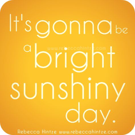 It's gonna be a bright sunshiny day. #quote Bright Sunshiny Day, Happy Sunny Day Quotes, Sunny Day Quotes, Sunny Day Images, Sunny Quotes, Egypt Pyramids, Pocket Full Of Sunshine, Great Song Lyrics, Good Day Quotes