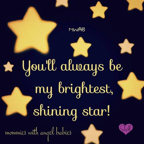 You'll always be my brightest shining star. Shining Star Quotes, Sky Angel, Infant Loss Memorial, Missing My Son, Coping With Loss, Infant Loss Awareness, Pregnancy And Infant Loss, Angel Babies, Star Quotes