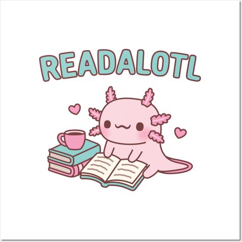 A doodle of a cute axolotl reading a book with a coffee at the side. The funny pun caption reads "Readalotl". ♥ -- Choose from our vast selection of art prints and posters to match with your desired size to make the perfect print or poster. Pick your favorite: Movies, TV Shows, Art, and so much more! Available in mini, small, medium, large, and extra-large depending on the design. For men, women, and children. Perfect for decoration. Puns Cards, Axolotl Art, Funny Art Prints, Happy Tuesday Quotes, Cute Axolotl, Cat Puns, Cute Puns, Pun Card, Funny Pun