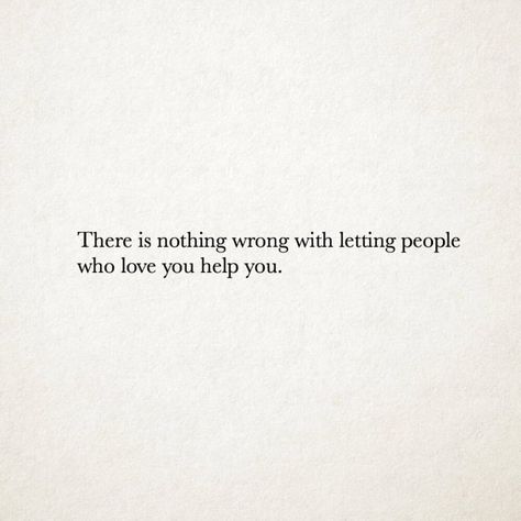 Not Letting People In Quotes, Let People Help You Quotes, Let People Love You Quotes, Quotes About Accepting Help, Accept Help Quotes, Letting People In Quotes Feelings, Let People In Quotes, Accepting Help Quotes, Let Me Help You Quotes