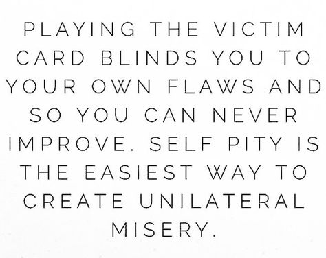 The victim card Victim Complex Truths, Victim Mentality Quotes, Complex Quotes, Victim Card, Mentality Quotes, Victim Mentality, Playing The Victim, Self Pity, 4 People