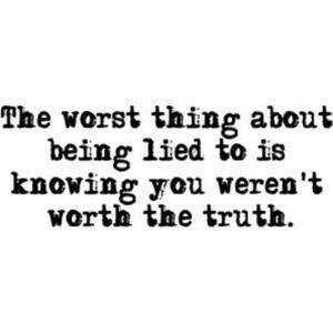 #lovequote #Quotes #heart #relationship #Love Inspirational Quotes... “The Worst Thing About Being Lied To Is Knowing You Weren’t Worth The Truth.” Facebook: http://ift.tt/14w2ZAE Google+ http://ift.tt/14w2ZAG Twitter: http://ift.tt/14w2XZz #couples #insi | Flickr - Photo Sharing! Pin Up Quotes, Liar Quotes, Lies Quotes, Monday Motivation Quotes, Monday Quotes, E Card, Quotable Quotes, A Quote, Image Quotes