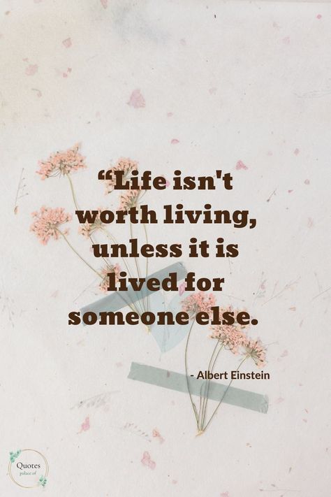 Quotes Life isn't worth living unless it is lived for someone else by Albert Einstein Albert Einstein Quotes, Einstein Quotes, Quotes Life, Someone Elses, Short Quotes, Albert Einstein, Critical Thinking, Happy Quotes, Wisdom Quotes