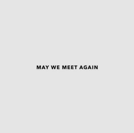 We Will Meet Again Quotes, We Will Meet Again, May We Meet Again, I Still Miss You, Still Miss You, Will Herondale, Eliza Taylor, Meet Again, Loki Laufeyson