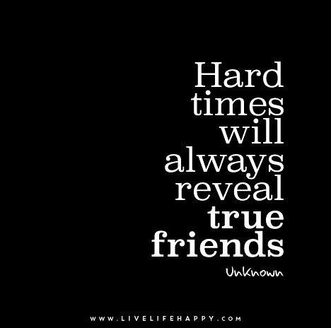 Hard times will always reveal true friends.!!!!!!! Hard Times Reveal True People, Positive Quotes For Friends, True Friends Quotes, Sign Boards, Live Life Happy, Deeper Life, Hard Times, True Friends, True Words