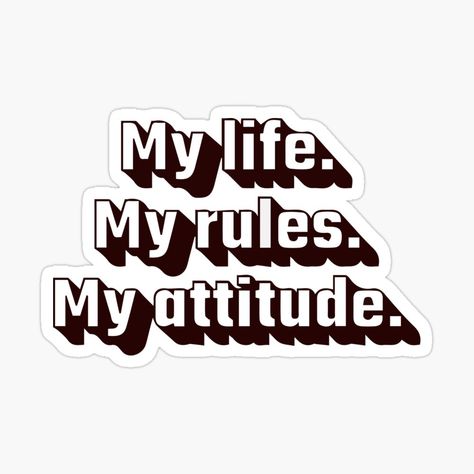 Attitude Stickers, Cute Images For Wallpaper, My Life My Rules, My Attitude, Positive Attitude Quotes, My Rules, Motorcycle Club, Project Board, Kindness Rocks