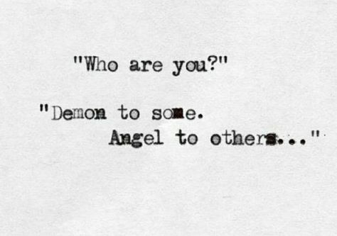 Who are you? Demon to some Angel to others ... e300917 Demonic Quotes, Ange Demon, Writing Words, Poem Quotes, Deep Thought Quotes, Poetry Quotes, Quote Aesthetic, Pretty Words, Girl Quotes