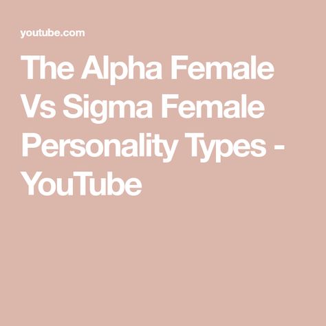 The Alpha Female Vs Sigma Female Personality Types - YouTube Female Personality Types, Sigma Female Personality, Sigma Female, Woman Personality, Alpha Female, The Alpha, Personality Types, Psychology, Thing 1