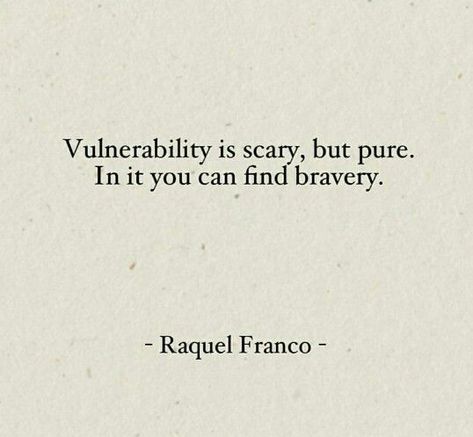 "Vulnerability is scary, but pure. In it you can find bravery" -Raquel Franco A Course In Miracles, Wonder Quotes, A Quote, Pretty Words, Beautiful Words, Inspire Me, Inspirational Words, Cool Words, Words Quotes