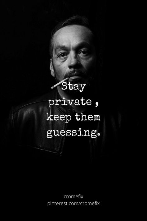 Life quote Keep It Private Quotes, Stay Private Quotes, Mischievous Quotes, Stay Private Keep Them Guessing, Improve Knowledge, Private Quotes, Masculine Quotes, Private Life Quotes, Stay Private