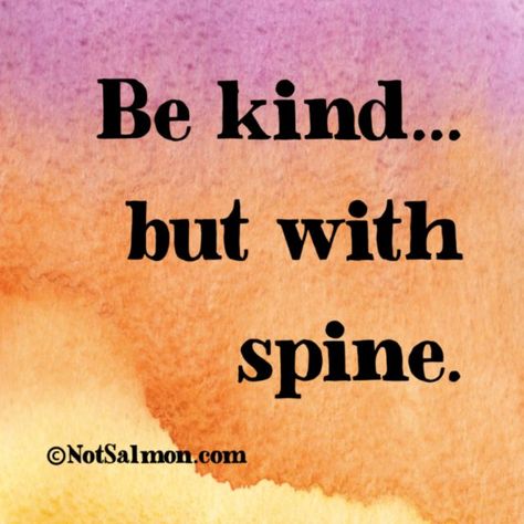 Be kind but with spine Never Stop Dreaming, Kindness Quotes, Quotable Quotes, Good Thoughts, True Words, Note To Self, Be Kind, The Words, Great Quotes