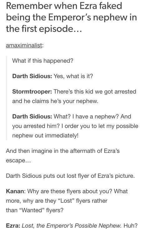 Ezra, the Emperor's Possible Nephew. Star Wars Rebels Headcanons, Star Wars Ezra Bridger, Rebels Star Wars, Sw Rebels, Ezra Bridger, Star Wars Droids, Star Wars Jokes, Star Destroyer, Clone Trooper