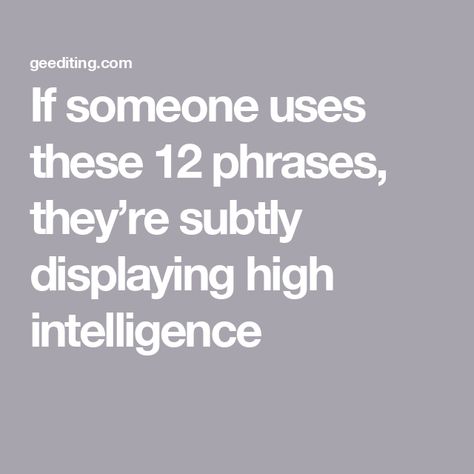 If someone uses these 12 phrases, they’re subtly displaying high intelligence High Intelligence, Student Journal, Hidden In Plain Sight, Book Editing, Fancy Words, Intelligent People, Rocket Science, Make Good Choices, I Appreciate You