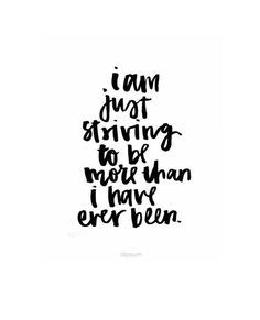 I am just striving to be more than I have ever been. Now Quotes, Motiverende Quotes, Life Quotes Love, Socrates, Wonderful Words, A Quote, Inspirational Quotes Motivation, Pretty Words, The Words