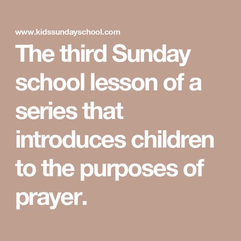 The third Sunday school lesson of a series that introduces children to the purposes of prayer. Sunday School Prayer, Free Sunday School Lessons, Why Pray, Importance Of Prayer, Childrens Ministry Curriculum, Sunday School Curriculum, Kids Sunday School Lessons, School Prayer, Attributes Of God