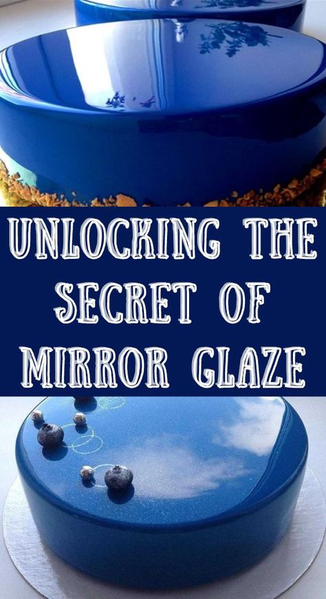 Unlocking the Secret of Mirror Glaze Shiny Cake Glaze, White Chocolate Mirror Glaze Recipe, Mirror Glazed Cakes Recipes, Strawberry Mirror Glaze Cake, Mirror Cake Glaze Recipe, White Mirror Glaze Cake, Clear Glaze For Cake, Glazed Cakes Mirror, Mirror Glaze Cake Design