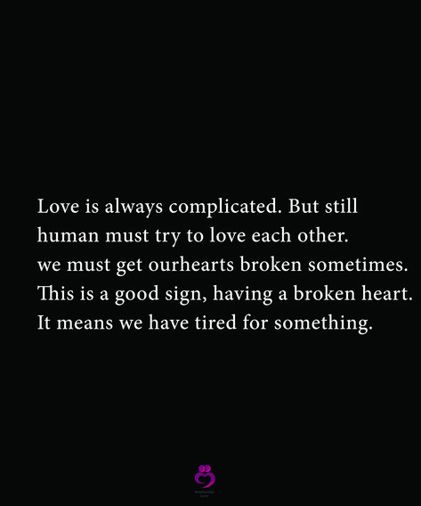 Love is always complicated. But still  human must try to love each other.  we must get ourhearts broken sometimes.  This is a good sign, having a broken heart.  It means we have tired for something. #relationshipquotes #womenquotes Broken Up But Still In Love, Still In Love, Love Each Other, Girls In Love, Be Still, Relationship Quotes, In Love, Human, Quotes