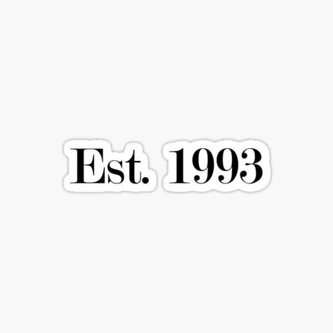 Est Tattoos Fonts, 1993 Tattoo Fonts, 1993 Tattoo, Est Tattoos, Tattoos Fonts, 90s Kids, Kids Stickers, Tattoo Inspo, Tattoo Fonts