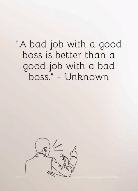 A bad job with a good boss is better than a good job with a bad boss.

#job #employee #boss #motivation #business #employer #fresher #motivational #jobopportunity #JobSeekers #employment #employees #employers #businesstips #JobTip #motivationalquotes #inspiration #inspire Bad Boss Quotes, Boss Motivation, Good Boss, Bad Boss, Bad Job, Boss Quotes, Job Seeker, Job Opportunities, Good Job