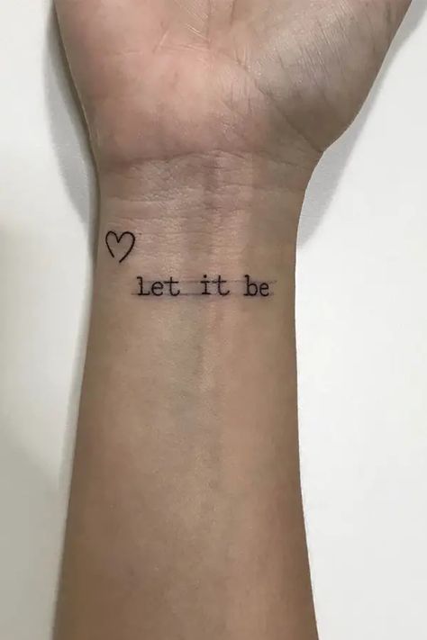 Let It be tattoo Tattoo Ideas For Letting Go, Go With The Flow Tattoo Ideas, Tattoo Ideas Female Writing, Tattoo Ideas Motivation, Be Happy Tattoo Ideas, Let It Go Tattoo Ideas, Choose Happiness Tattoo, Meant To Be Tattoo, Cute Tattoos For Women With Meaning