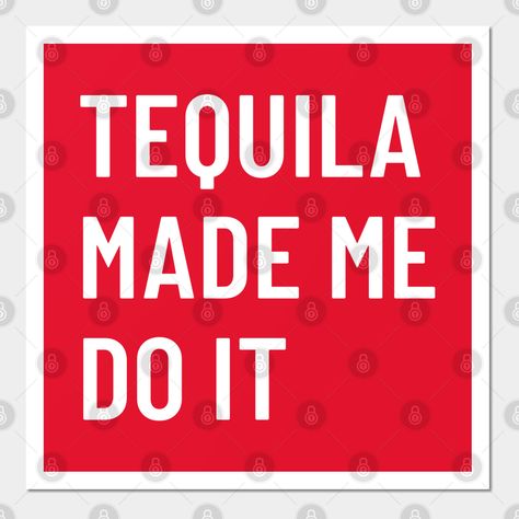 Tequila Poster, Tequila Made Me Do It, Background Wall, Red Background, Tequila, Print Making, Do It, Print Design, Novelty Sign