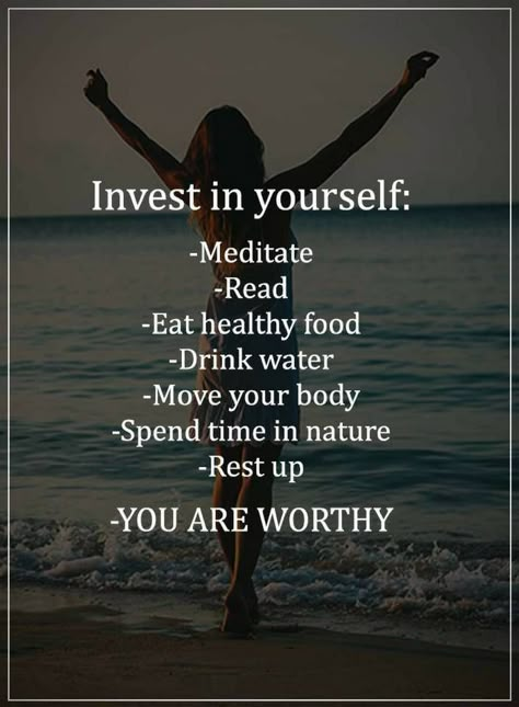 Quotes Invest in yourself, Meditate, Read, Eat healthy food, Drink water, move your body Invest In Yourself, Power Of Positivity, Move Your Body, Eat Healthy, Self Love Quotes, Infp, Mind Body, Wisdom Quotes, Positive Affirmations