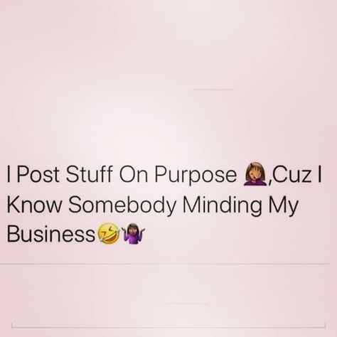 So I posted this on purpose so they can mind MORE of my business 🤣 Business Tweets, Minding My Own Business, Doing Me Quotes, In My Feelings, Relatable Tweets, Sassy Quotes, Queen Quotes, Real Life Quotes, Real Talk Quotes