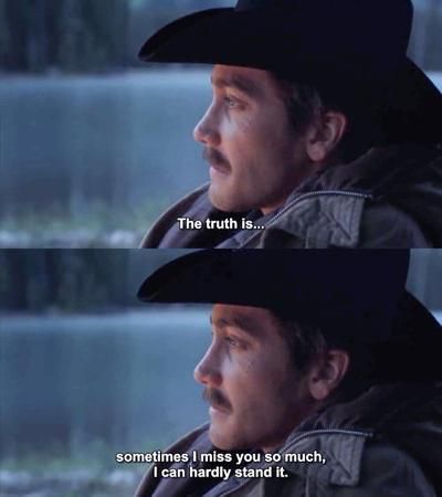 The truth is...sometimes I miss you so much, I can hardly stand it. Brokeback Mountain Quotes, Mountain Quotes, Ang Lee, Brokeback Mountain, Bear Quote, John Denver, Movie Lines, Mia 3, Film Quotes