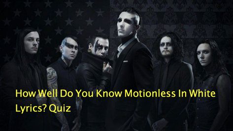 How Well Do You Know Motionless In White Lyrics? Quiz - Quiz For Fans Motionless In White Lyrics, White Lyrics, Fool Me Once, Motionless In White, Emergency Room, Lost Boys, Keep Trying, Enough Is Enough, Little Sisters