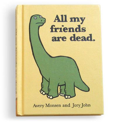 Have this... so funny. All My Friends Are Dead, Book Parody, Bizarre Books, A Dinosaur, Twisted Humor, Kids' Book, Book Humor, Bones Funny, Children’s Books