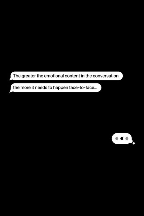 The greater the emotional content in the conversation, the more it needs to happen face-to-face... #message #chat #texts #quotes #conversation #feelings #emotions #love #truth Texts Quotes, Face Message, Conversation Quotes, Quotes Background, Inspirational Quotes Background, Doing Me Quotes, Quote Backgrounds, Face To Face, Text Quotes