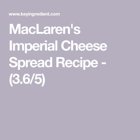 MacLaren's Imperial Cheese Spread Recipe - (3.6/5) Maclaren's Imperial Cheese Recipes, Imperial Cheese Recipes, Cheese Spread Recipes, Olive Spread, Flavored Beer, Cheese Dip Recipes, Cheese Spread, Cheese Dip, Dip Recipes